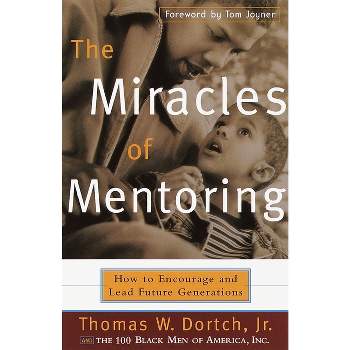 The Miracles of Mentoring - by  Thomas W Dortch & Black Men of a 100 Black Men of America & Carla Fine (Paperback)