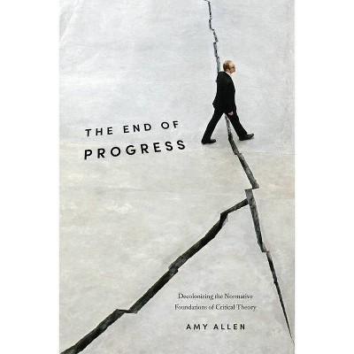 The End of Progress - (New Directions in Critical Theory) by  Amy Allen (Hardcover)