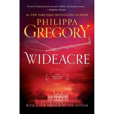 Wideacre - (Wideacre Trilogy) by  Philippa Gregory (Paperback)