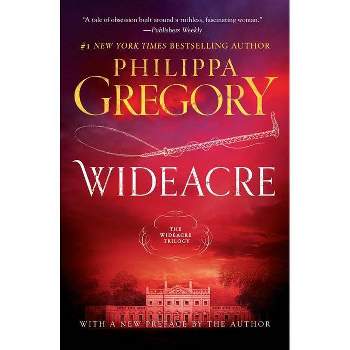 Wideacre - (Wideacre Trilogy) by  Philippa Gregory (Paperback)