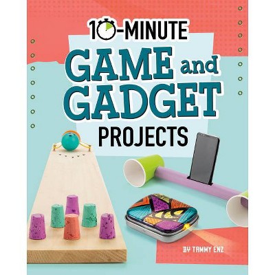 10-Minute Game and Gadget Projects - (10-Minute Makers) by  Tammy Enz (Hardcover)