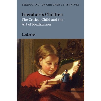 Literature's Children - (Bloomsbury Perspectives on Children's Literature) by  Louise Joy (Paperback)