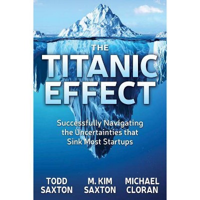 The Titanic Effect - by  Todd Saxton & M Kim Saxton & Michael Cloran (Paperback)