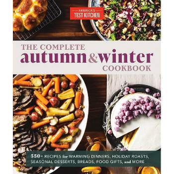 The Complete Autumn and Winter Cookbook - by America's Test Kitchen (Paperback)