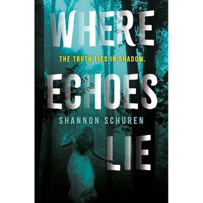 Where Echoes Lie - by  Shannon Schuren (Hardcover)