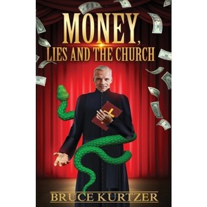 Money, lies and the church - by  Bruce Kurtzer (Paperback) - 1 of 1