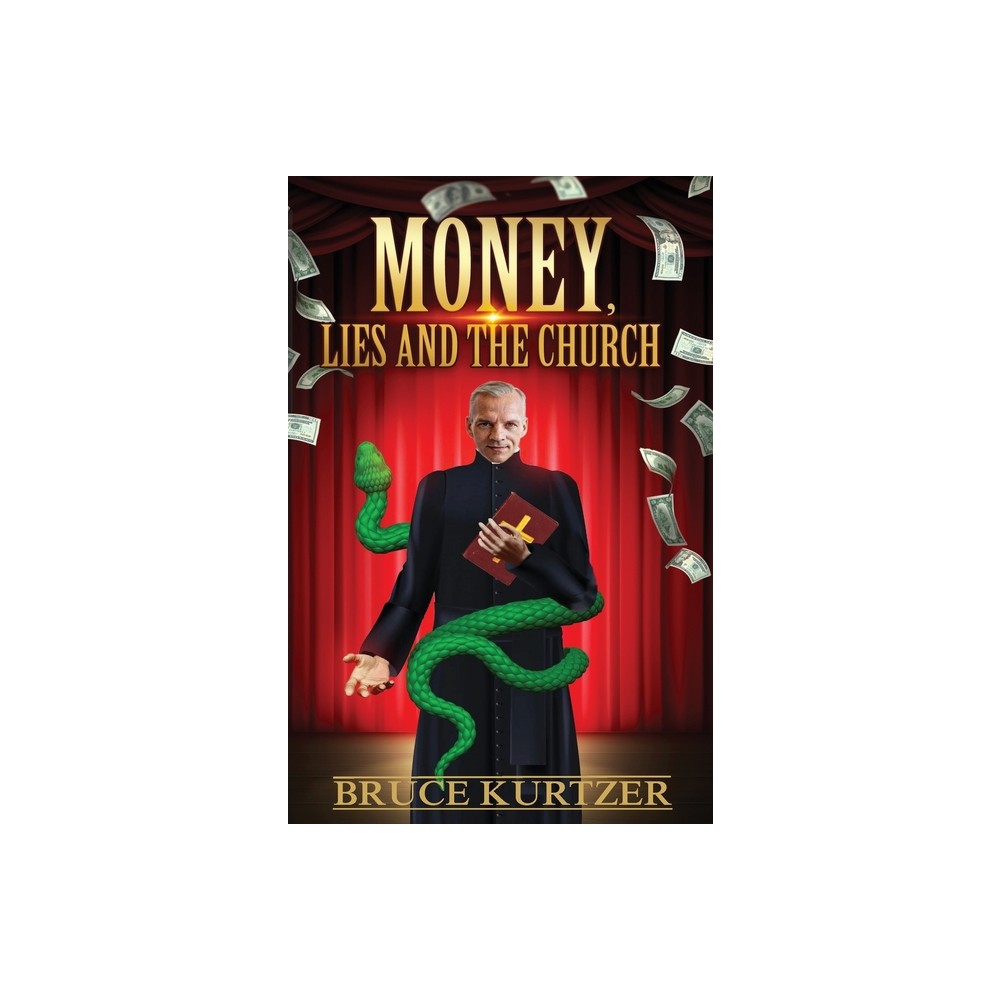 Money, lies and the church - by Bruce Kurtzer (Paperback)