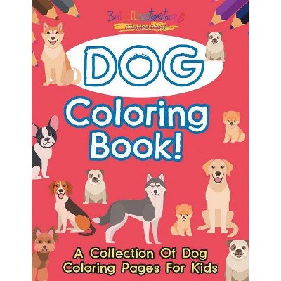 Dog Coloring Book! A Collection Of Dog Coloring Pages For Kids - by  Bold Illustrations (Paperback)