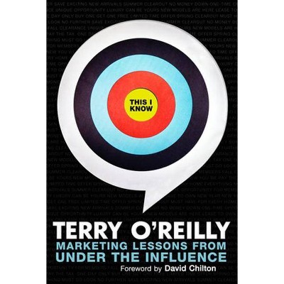 This I Know - by  Terry O'Reilly (Paperback)