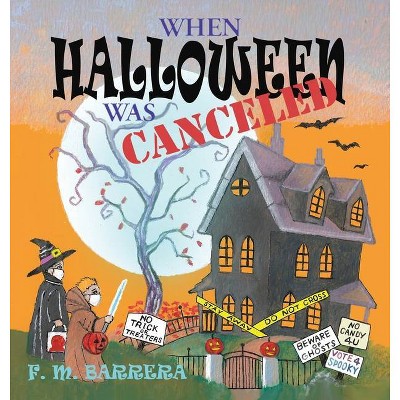 When Halloween Was Canceled - by  F M Barrera (Hardcover)