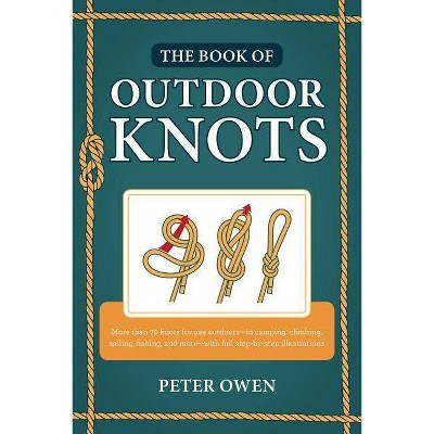 The Book of Outdoor Knots - 2nd Edition by  Peter Owen (Paperback)