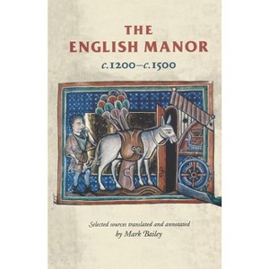 The English Manor C.1200 to C.1500 - (Manchester Medieval Sources) (Paperback) - 1 of 1