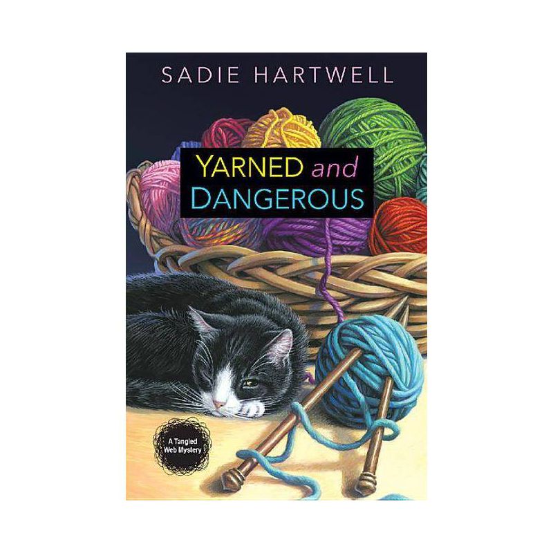 Yarned and Dangerous - (Tangled Web Mystery) by  Sadie Hartwell (Paperback), 1 of 2