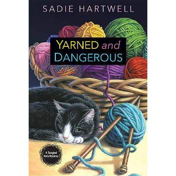 Yarned and Dangerous - (Tangled Web Mystery) by  Sadie Hartwell (Paperback)