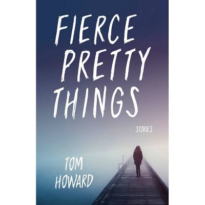 Fierce Pretty Things - (Blue Light Books) by  Tom Howard (Paperback)