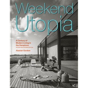 Weekend Utopia Revised and Expanded Edition - by  Alastair Gordon (Hardcover) - 1 of 1