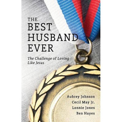 The Best Husband Ever - by  Aubrey Johnson & Cecil May & Lonnie Jones (Paperback)