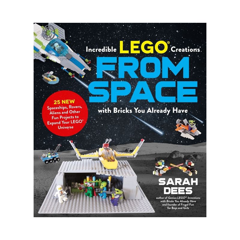 Incredible Lego Creations from Space with Bricks You Already Have - by  Sarah Dees (Paperback), 1 of 2
