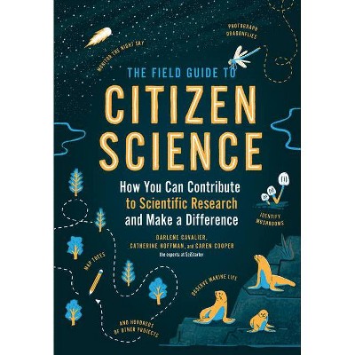 The Field Guide to Citizen Science - by  Darlene Cavalier & Catherine Hoffman & Caren Cooper (Paperback)