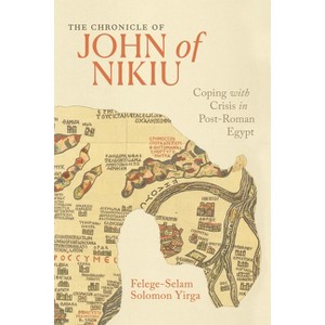 The Chronicle of John of Nikiu - by  Felege-Selam Solomon Yirga (Hardcover) - 1 of 1