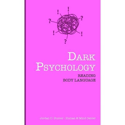 Dark Psychology - by  Jordan D Hunter & Human and Mind Center (Hardcover)