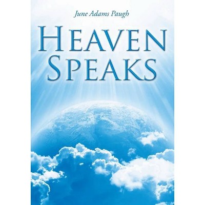 Heaven Speaks - by  June Adams Paugh (Paperback)