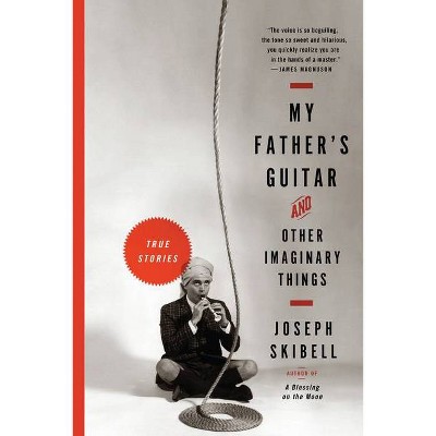 My Father's Guitar and Other Imaginary Things - by  Joseph Skibell (Paperback)