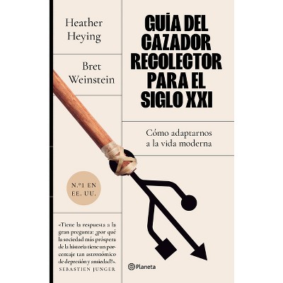 Guía del Cazador-Recolector Para El Siglo XXI - by  Bret Weinstein & Heather Heying (Paperback)