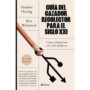 Guía del Cazador-Recolector Para El Siglo XXI - by  Bret Weinstein & Heather Heying (Paperback) - 1 of 1