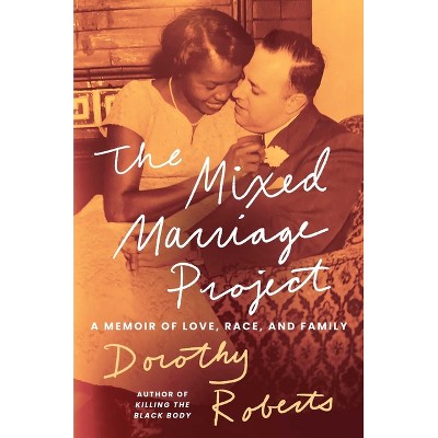 The Mixed Marriage Project - by  Dorothy Roberts (Hardcover)