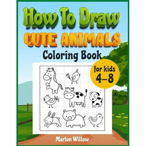 Download How To Draw Cute Animals Coloring Book For Kids 4 8 By Marlow Willow Paperback Target