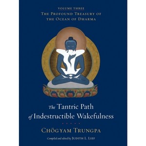 The Tantric Path of Indestructible Wakefulness - (Profound Treasury of the Ocean of Dharma) by  Chögyam Trungpa (Hardcover) - 1 of 1