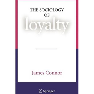 The Sociology of Loyalty - by  James Connor (Hardcover) - 1 of 1