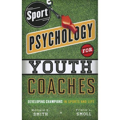 Sport Psychology for Youth Coaches - by  Ronald E Smith & Frank L Smoll (Paperback)