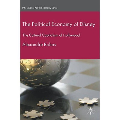 The Political Economy of Disney - (International Political Economy) by  Alexandre Bohas (Hardcover)