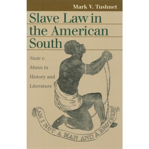 Slave Law in the American South - (Landmark Law Cases & American Society) by  Mark V Tushnet (Paperback) - 1 of 1