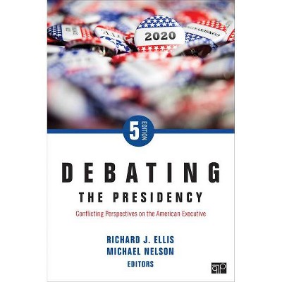 Debating the Presidency - 5th Edition by  Richard J Ellis & Michael Nelson (Paperback)