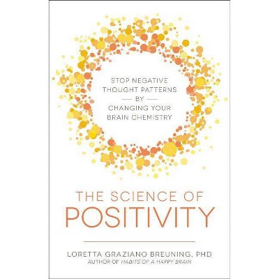 The Science of Positivity - by  Loretta Graziano Breuning (Paperback)