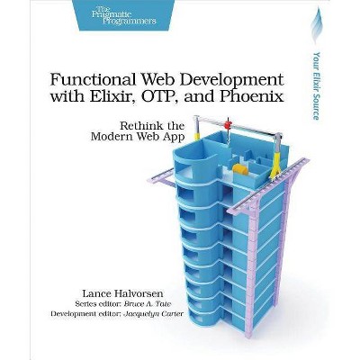 Functional Web Development with Elixir, Otp, and Phoenix - by  Lance Halvorsen (Paperback)