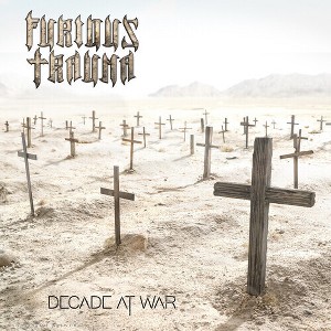 Furious Trauma - Decade At War (CD) - 1 of 1