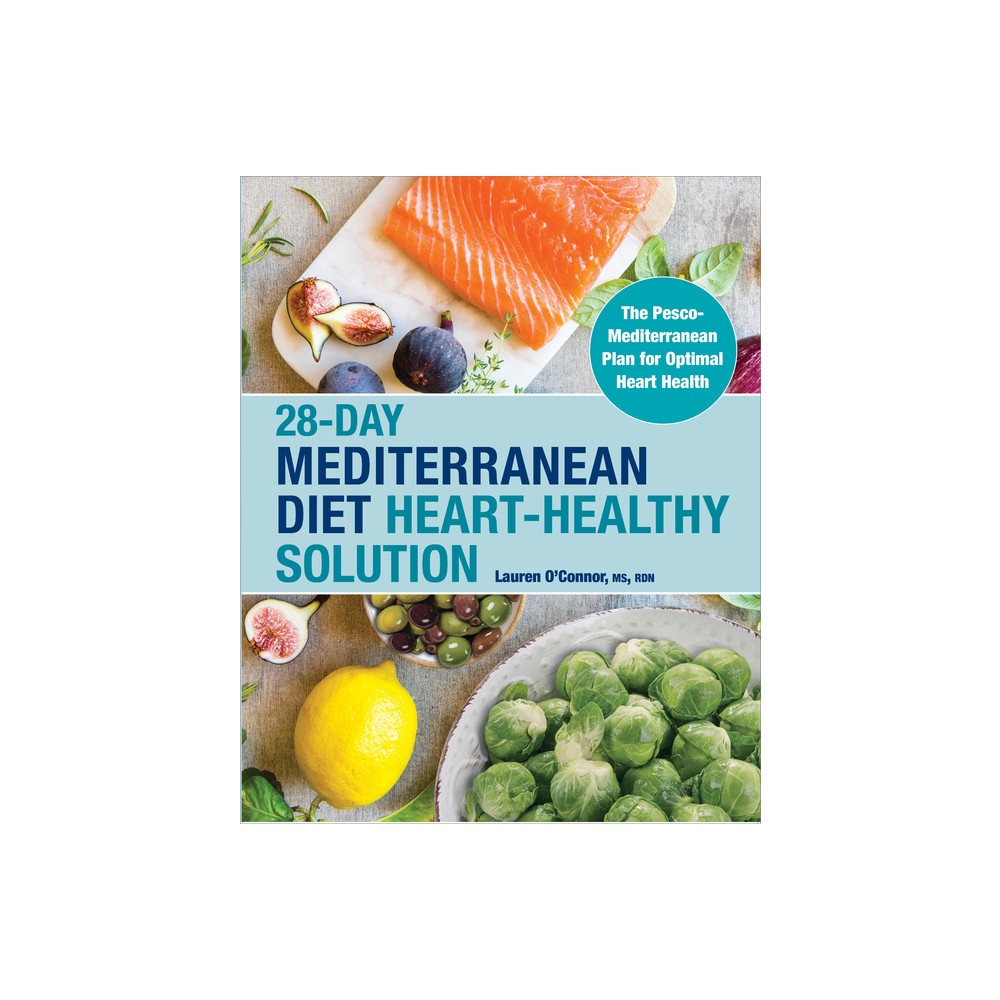 28-Day Mediterranean Diet Heart-Healthy Solution - by Lauren OConnor (Paperback)