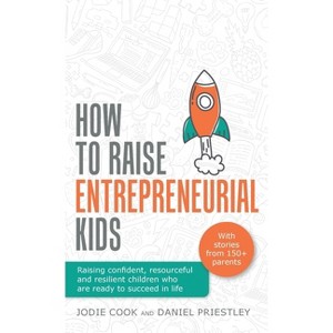 How to Raise Entrepreneurial Kids - by  Jodie Cook & Daniel Priestley (Hardcover) - 1 of 1