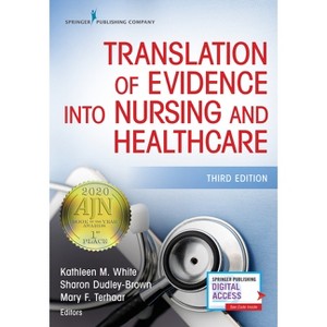 Translation of Evidence Into Nursing and Healthcare - 3rd Edition by  Kathleen M White & Sharon Dudley-Brown & Mary F Terhaar (Paperback) - 1 of 1