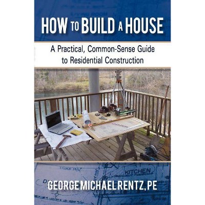How to Build a House - by  George Michael Rentz (Paperback)