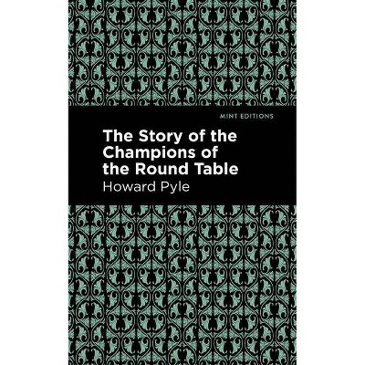 The Story of the Champions of the Round Table - (Mint Editions) by  Howard Pyle (Paperback)