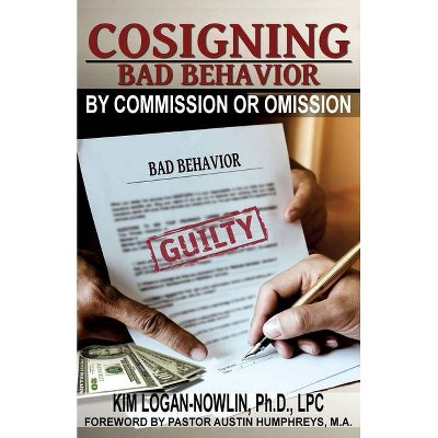 Cosigning Bad Behavior by Commission or Omission - by  Kim Logan- Nowlin Lpc (Paperback)