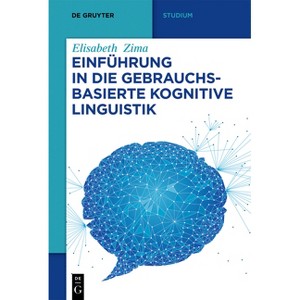 Einführung in Die Gebrauchsbasierte Kognitive Linguistik - (De Gruyter Studium) by  Elisabeth Zima (Paperback) - 1 of 1