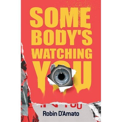 Somebody's Watching You - by  Robin D'Amato (Paperback)