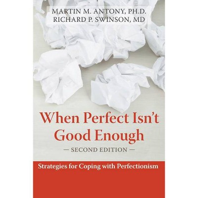 When Perfect Isn't Good Enough - 2nd Edition by  Martin M Antony & Richard P Swinson (Paperback)