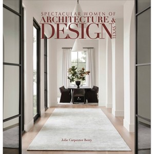 Spectacular Women of Architecture & Design Texas - (Spectacular Book) by  Jolie Carpenter Berry (Hardcover) - 1 of 1